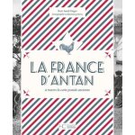 La france d'antan - a travers la carte postale ancienne