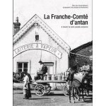 La franche - comt� d'antan - a travers la carte postale ancienne
