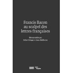 Francis bacon au scalpel des lettres françaises Francis bacon au scalpel des lettres françaises