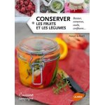 Conserver les fruits et les lgumes - bocaux, conserves, coulis, confitures