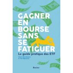 Gagner en bourse sans se fatiguer - le guide pratique des etf