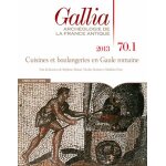 Gallia n 70 - 1, 2013 - cuisines et boulangeries en gaule romaine Gallia n 70 - 1, 2013 - cuisines et boulangeries en gaule romaine