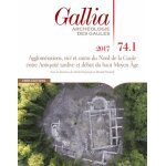 Gallia n 74 - 1, 2017 - agglomérations, vici et castra du nord de la gaule entre antiquité tardive et ... Gallia n 74 - 1, 2017 - agglomérations, vici et castra du nord de la gaule entre antiquité tardive et ...