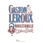 Gaston leroux - de rouletabille a chri - bibi
