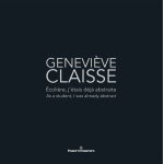 Genevi�ve claisse - ecoli�re, j'�tais d�j� abstraite / as a student, i was already abstract