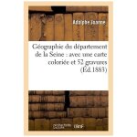 G�ographie du d�partement de la seine : avec une carte colori�e et 52 gravures