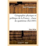 G�ographie physique et politique de la france: classe de quatri�me 4e edition enti�rement refondue