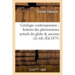 G�ologie contemporaine : histoire des ph�nom�nes actuels du globe, appliqu�e