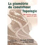 La g�om�trie du caoutchouc, topologie - 300 exercices corrig�s pour le 2�me cycle