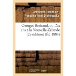 Georges bertrand, ou dix ans a la nouvelle - z�lande (2e edition)