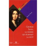 George sand, la femme qui ecrivait la nuit