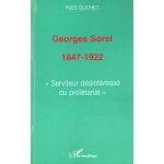 Georges sorel 1847 - 1922 : serviteur desinteresse du proletariat