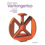 Georges vantongerloo (1886 - 1965) - un pionnier de la sculpture moderne