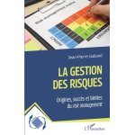 La gestion des risques - origines, succs et limites du risk management