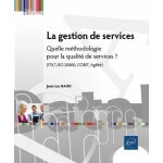 La gestion de services - quelle m�thodologie pour la qualit� de services (itil�, iso 20000, cobit, agilit�) ...