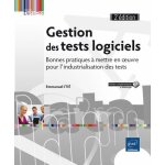 Gestion des tests logiciels - bonnes pratiques a mettre en oeuvre pour l'industrialisation des tests