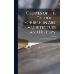 Glories of the catholic church in art, architecture and history. Glories of the catholic church in art, architecture and history.