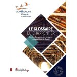 Le glossaire du charpentier - par les compagnons passants charpentiers du devoir
