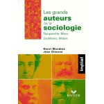 Les grands auteurs de la sociologie - tocqueville, marx, durkheim, weber