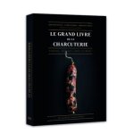 Le grand livre de la charcuterie - terrines, saucisses, pts en crote