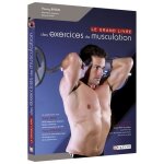 Le grand livre des exercices de musculation Le grand livre des exercices de musculation