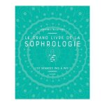 Le grand livre de la sophrologie Le grand livre de la sophrologie