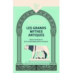 Les grands mythes antiques - textes fondateurs de la mythologie gr�co - romaine