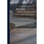 Guaranteed building plans with interior views and details: a standard collection of new, original and ...