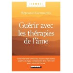 Gu�rir avec les th�rapies de l'�me - constellations familiales, hypnose spirituelle, sophro - analyse ...