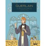 Guerlain, le prince des parfumeurs - tome - première epoque - pierre - françois - pascal (1789 / 1864) ... Guerlain, le prince des parfumeurs - tome - première epoque - pierre - françois - pascal (1789 / 1864) ...