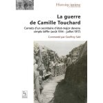 La guerre de camille touchard - carnets d'un secr�taire d'�tat - major devenu simple biffin (ao�t 1914 ...