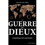 La guerre des dieux - g�opolitique de la spiritualit�