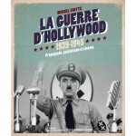 La guerre d'hollywood 1939 - 1945 - propagande, patriotisme et cin�ma