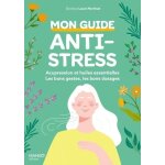 Mon guide anti - stress - acupression et huiles essentielles : les bons gestes, les bons dosages, les ...