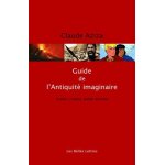 Guide de l'antiquit� imaginaire - roman, cin�ma, bande dessin�e