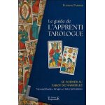 Le guide de l'apprenti tarologue - se former au tarot de marseille : mes m�thodes, tirages et interpr�tations ...