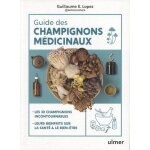 Guide des champignons mdicinaux - les 30 champignons incontournables, leurs bienfaits sur la sant et ...