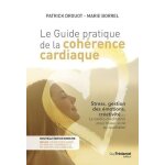 Le guide pratique de la coh�rence cardiaque - stress, gestion des emotions, cr�ativit�. . . la cardio ...