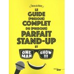 Le guide (presque) complet du (presque) parfait stand - up et one man show !!!