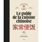 Le guide de la cuisine chinoise - 120 recettes, 35 techniques - avoir bien mang, c'est dj aller mieux ...