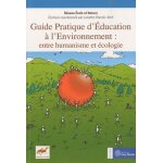 Guide pratique d'�ducation a l'environnement : entre humanisme et ecologie