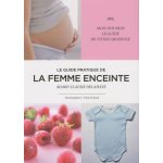Le guide pratique de la femme enceinte Le guide pratique de la femme enceinte