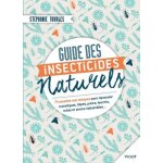 Guides des insecticides naturels - 75 recettes non toxiques pour repousser moustiques, tiques, puces, ...