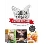 Le guide larousse de l'autosuffisance - vivre pleinement de presque rien