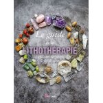 Guide de la lithoth�rapie - le pouvoir des pierres et des cristaux