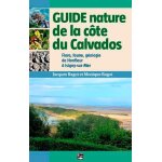 Guide nature de la cte du calvados - flore, faune et gologie de l'estuaire de la seine a la baie des ...