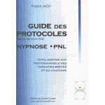 Le guide des protocoles hypnose pnl - outil destin� aux professionnels des th�rapies br�ves et du coaching ...