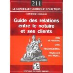 Guide des relations entre le notaire et ses clients - r�le, co�t, responsabilit�s, r�glement des conflits ...