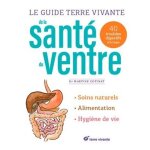 Le guide terre vivante de la sant du ventre - 40 troubles digestifs a la loupe