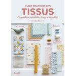 Guide pratique des tissus - compositions, spcificits & usages en couture